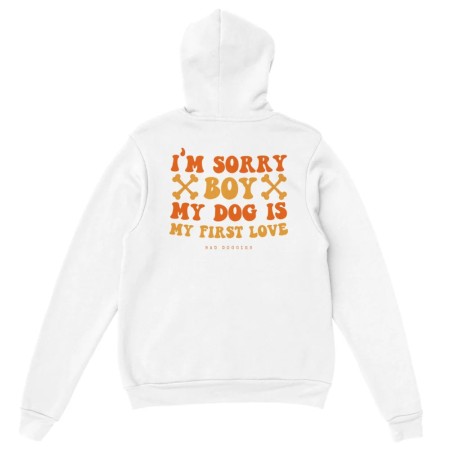 Hoodie 🧡 SORRY BOY MY DOG IS MY FIRST LOVE 🧡 Faites des économies