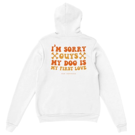 Hoodie 🧡 SORRY GUYS MY DOG IS MY FIRST LOVE 🧡 d'Europe débarque