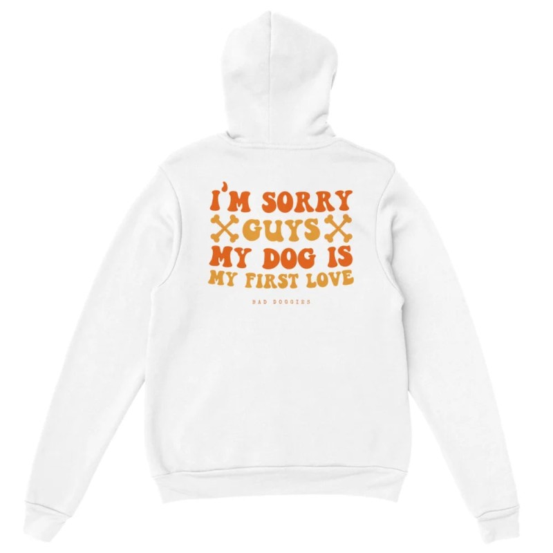 Hoodie 🧡 SORRY GUYS MY DOG IS MY FIRST LOVE 🧡 d'Europe débarque