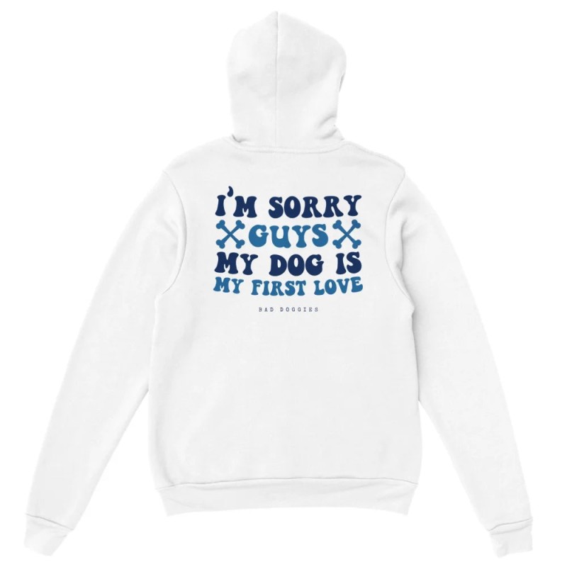 Hoodie 💙 SORRY GUYS MY DOG IS MY FIRST LOVE 💙 À commander